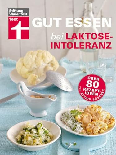 Gut essen bei Laktose-Intoleranz: Über 80 Rezept-Ideen (Gut essen - Ernährung & medizinischer Ratgeber) von Stiftung Warentest