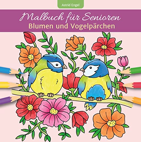 Malbuch für Senioren - Blumen und Vogelpärchen (Einfache Malbücher für Erwachsene) von Neuer Augsburger Buchverlag