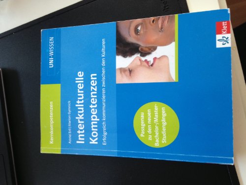 Interkulturelle Kompetenzen: Erfolgreich kommunizieren zwischen den Kulturen (Uni-Wissen Kernkompetenzen) Interkulturelle Kompetenzen: Erfolgreich kommunizieren zwischen den Kulturen (Uni-Wissen Kernkompetenzen)