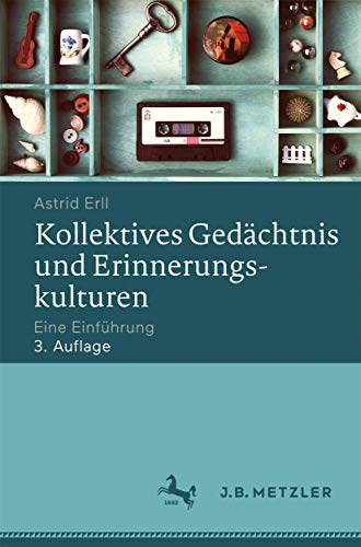 Kollektives Gedächtnis und Erinnerungskulturen: Eine Einführung von J.B. Metzler