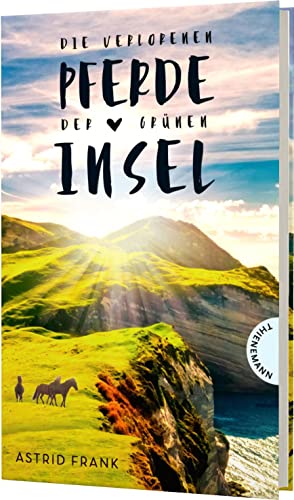 Die verlorenen Pferde der grünen Insel: Rasantes Leseabenteuer in Irland von Thienemann