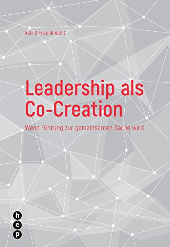 Leadership als Co-Creation: Wenn Führung zur gemeinsamen Sache wird von hep verlag