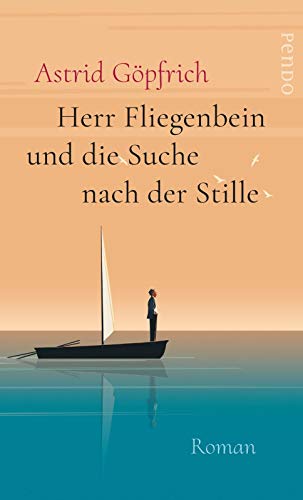 Herr Fliegenbein und die Suche nach der Stille: Roman