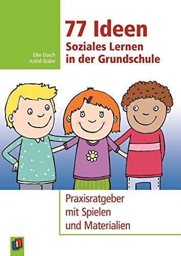 77 Ideen – Soziales Lernen in der Grundschule: Praxisratgeber mit Spielen und Materialien von Verlag An Der Ruhr