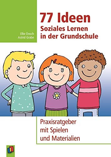 77 Ideen – Soziales Lernen in der Grundschule: Praxisratgeber mit Spielen und Materialien