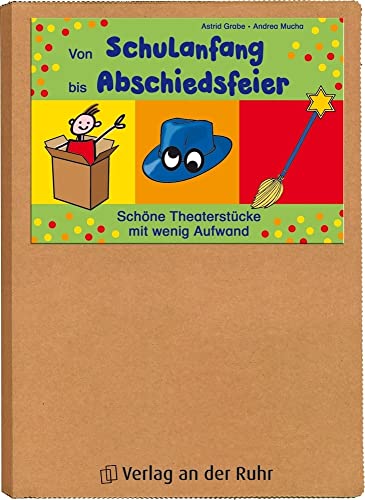 Von Schulanfang bis Abschiedsfeier: Schöne Theaterstücke mit wenig Aufwan: Schöne Theaterstücke mit wenig Aufwand von Verlag An Der Ruhr