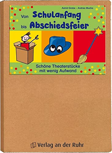 Von Schulanfang bis Abschiedsfeier: Schöne Theaterstücke mit wenig Aufwan: Schöne Theaterstücke mit wenig Aufwand Von Schulanfang bis Abschiedsfeier: Schöne Theaterstücke mit wenig Aufwan: Schöne Theaterstücke mit wenig Aufwand