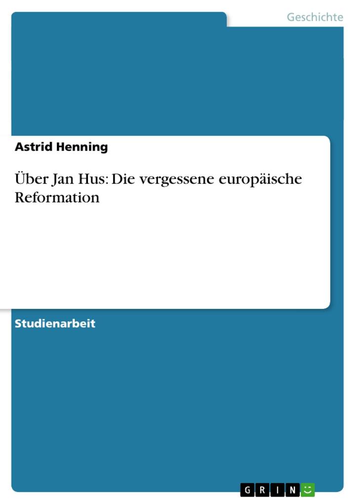Über Jan Hus: Die vergessene europäische Reformation von GRIN Verlag