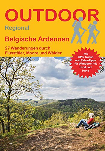 Belgische Ardennen: 27 Wanderungen durch Flusstäler, Moore und Wälder (Outdoor Regional, Band 436)