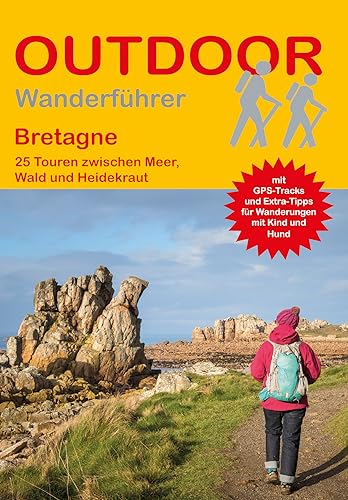 Bretagne: 25 Touren zwischen Meer, Wald und Heidekraut (Outdoor Regional Wanderführer, Band 455) von Stein, Conrad, Verlag