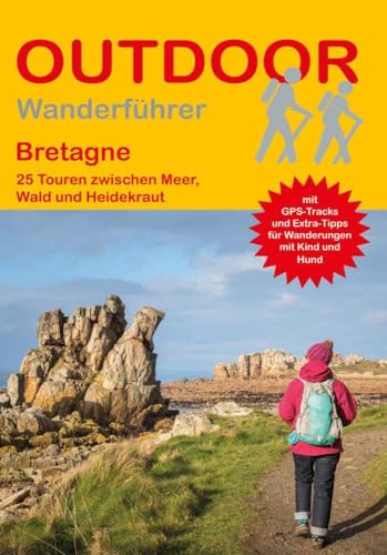 Bretagne: 25 Touren zwischen Meer, Wald und Heidekraut (Outdoor Regional Wanderführer, Band 455) von Stein, Conrad, Verlag