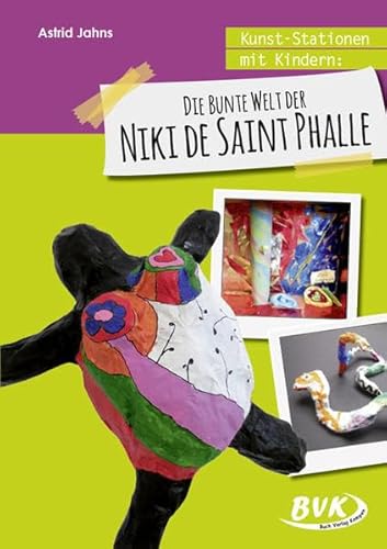 Kunst-Stationen mit Kindern: Die bunte Welt der Niki de Saint Phalle (3.-4. Klasse): 3.-6. Klasse von Buch Verlag Kempen