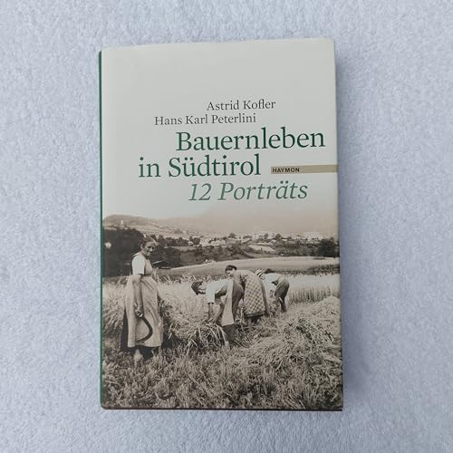 Bauernleben in Südtirol. 12 Porträts
