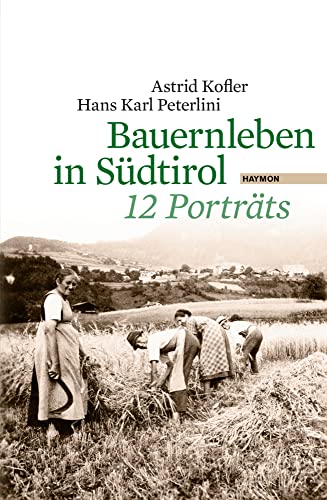 Bauernleben in Südtirol. 12 Porträts von Haymon Verlag