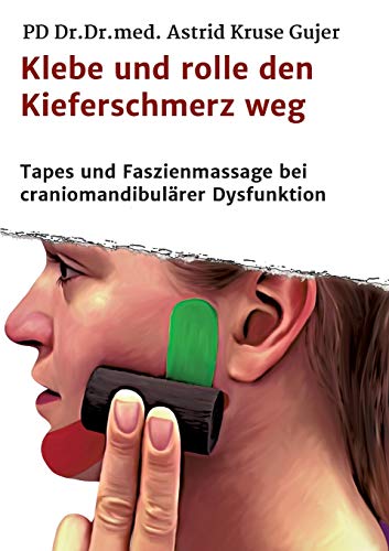 Klebe und rolle den Kieferschmerz weg: Kinetische Tapes und Faszienmassage bei craniomandibulärer Dysfunktion von Tredition Gmbh