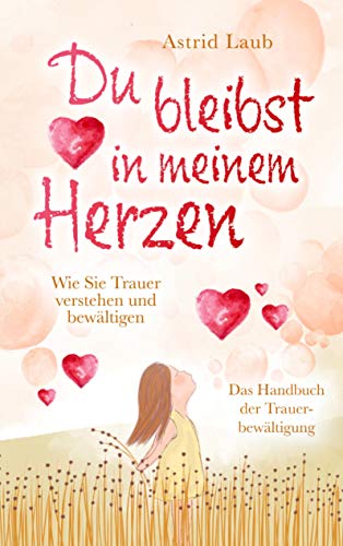 Du bleibst in meinem Herzen: Wie Sie Trauer verstehen und bewältigen - Das Handbuch der Trauerbewältigung von Bookmundo Direct