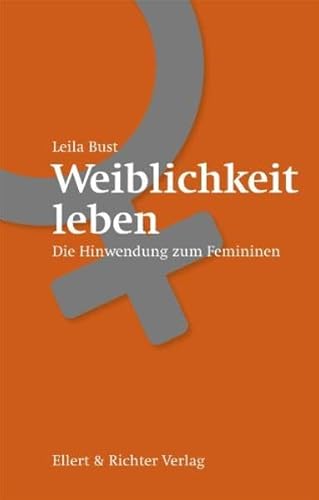 Weiblichkeit leben: Die Hinwendung zum Femininen von Ellert & Richter Verlag G