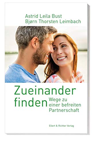 Zueinander finden: Wege zu einer befreiten Partnerschaft von Ellert & Richter Verlag G