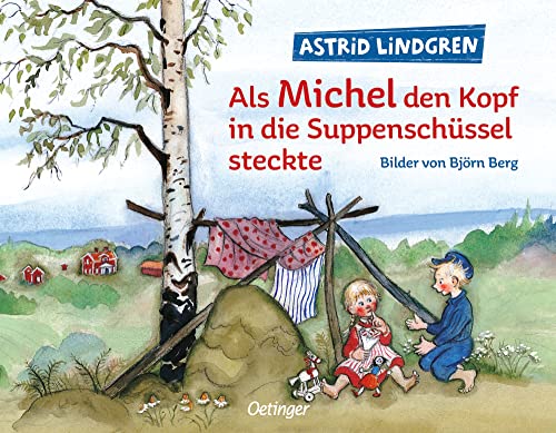 Als Michel den Kopf in die Suppenschüssel steckte: Astrid Lindgren Bilderbuch zum Vorlesen ab 4 Jahren mit farbigen Illustrationen von Björn Berg (Michel aus Lönneberga)