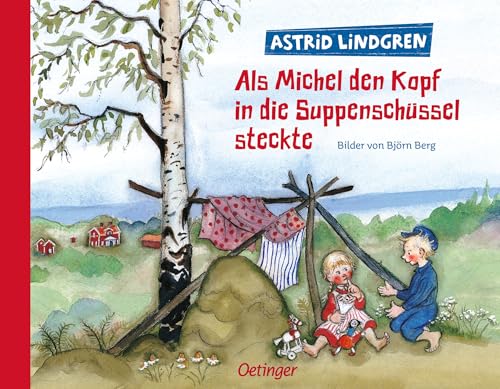 Als Michel den Kopf in die Suppenschüssel steckte: Astrid Lindgren Bilderbuch zum Vorlesen ab 4 Jahren mit farbigen Illustrationen von Björn Berg (Michel aus Lönneberga)