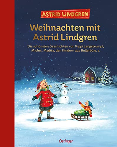 Weihnachten mit Astrid Lindgren: Die schönsten Geschichten von Pippi Langstrumpf, Michel, Madita, den Kindern aus Bullerbü u. a.