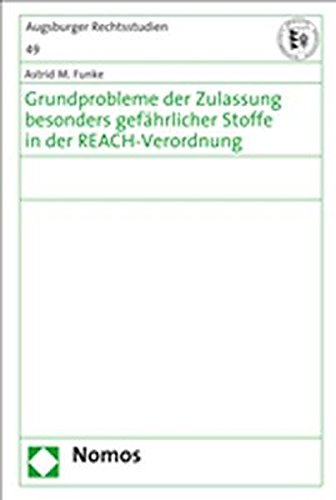 Grundprobleme der Zulassung besonders gefährlicher Stoffe in der REACH-Verordnung Grundprobleme der Zulassung besonders gefährlicher Stoffe in der REACH-Verordnung von Nomos