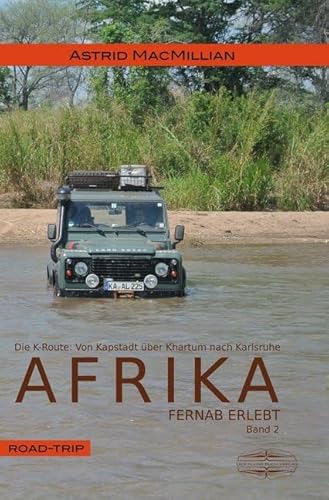 Afrika fernab erlebt: Band 2: Das K-Wagnis: Von Kapstadt über Khartum nach Karlsruhe