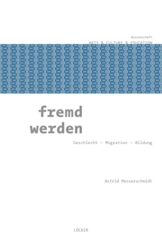 fremd werden: Geschlecht - Migration - Bildung von Loecker Erhard Verlag
