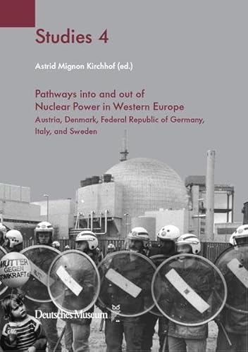 Pathways into and out of Nuclear Power in Western Europe: Austria, Denmark, Federal Republic of Germany, Italy, and Sweden (Deutsches Museum Studies) von Deutsches Museum