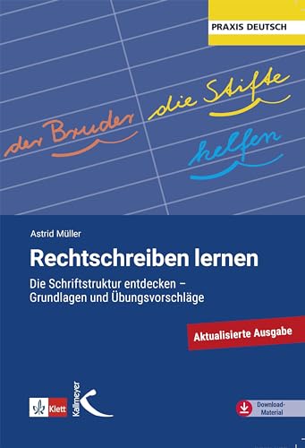 Rechtschreiben lernen: Die Schriftkultur entdecken - Grundlagen und Übungsvorschläge: Die Schriftstruktur entdecken - Grundlagen und Übungsvorschläge