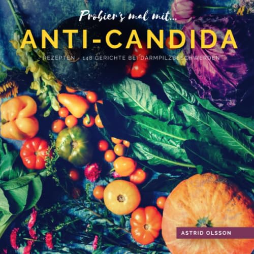 Probier's mal mit...Anti-Candida-Rezepten: 148 Gerichte bei Darmpilzbeschwerden von Independently published