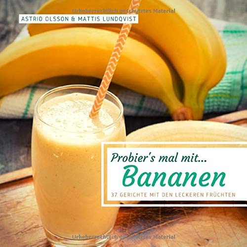 Probier's mal mit...Bananen: 37 Gerichte mit den leckeren Früchten (Probier's mal mit leckeren Rezepten, Band 4)
