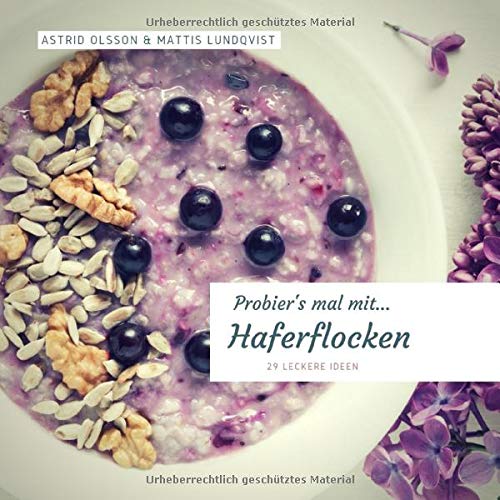 Probier's mal mit...Haferflocken: 29 leckere Ideen (Probier's mal mit leckeren Rezepten, Band 1) von Independently published