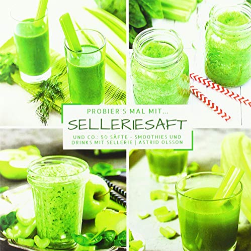 Probier's mal mit...Selleriesaft und Co.: 50 Säfte, Smoothies und Drinks mit Sellerie