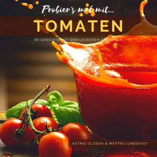 Probier's mal mit...Tomaten: 88 Gerichte mit den leckeren Früchten (Probier's mal mit leckeren Rezepten, Band 3) von Independently published