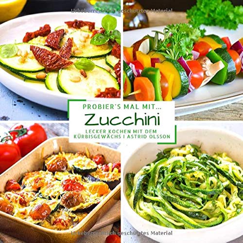 Probier's mal mit...Zucchini: Lecker kochen mit dem Kürbisgewächs