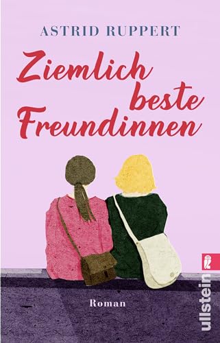 Ziemlich beste Freundinnen: Roman | Enemies to friends: Ein Wohlfühlroman, der mitten ins Herz trifft von ULLSTEIN TASCHENBUCH