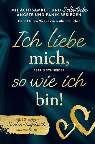 Ich liebe mich so wie ich bin!: Mit Achtsamkeit und Selbstliebe Ängste und Panik besiegen: Finde Deinen Weg in ein resilientes Leben | inkl. Seelen-Tagebuch zum Ausfüllen von TOSIAN Verlag