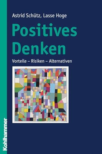 Positives Denken: Vorteile - Risiken - Alternativen