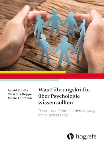 Was Führungskräfte über Psychologie wissen sollten: Theorie und Praxis für den Umgang mit Mitarbeitenden Was Führungskräfte über Psychologie wissen sollten: Theorie und Praxis für den Umgang mit Mitarbeitenden
