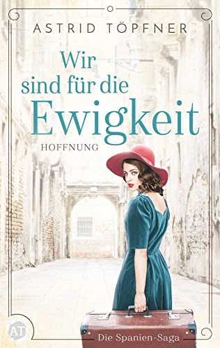 Wir sind für die Ewigkeit - Hoffnung: Historischer Roman (Spanien-Saga 1) von Astrid Töpfner (Nova MD)