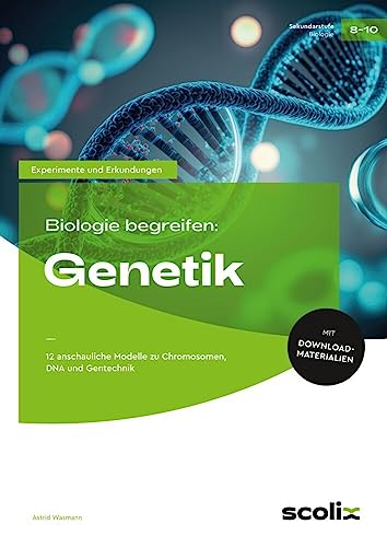 Biologie begreifen: Genetik: 12 anschauliche Modelle zu Chromosomen, DNA und Gentechnik (8. bis 10. Klasse) (Experimente und Erkundungen) von AOL-Verlag i.d. AAP LW