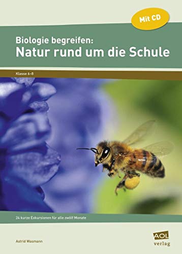 Biologie begreifen: Natur rund um die Schule: 24 kurze Exkursionen für alle zwölf Monate (6. bis 8. Klasse) (Experimente und Erkundungen)