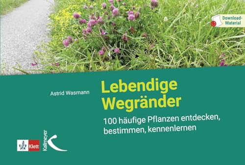 Lebendige Wegränder: 100 häufige Pflanzen entdecken, bestimmen, kennenlernen