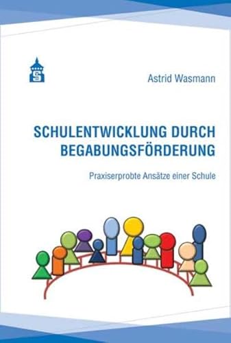 Schulentwicklung durch Begabungsförderung: Praxiserprobte Ansätze einer Schule