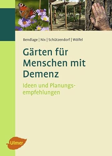 Gärten für Menschen mit Demenz: Ideen und Planungsempfehlungen von Ulmer Eugen Verlag