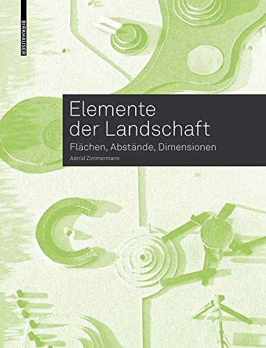 Elemente der Landschaft: Flächen, Abstände, Dimensionen von Birkhauser