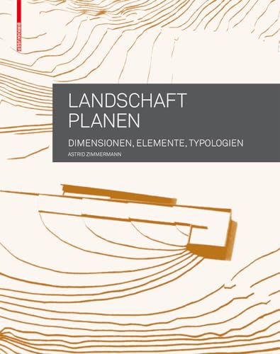 Landschaft planen: Dimensionen, Elemente, Typologien