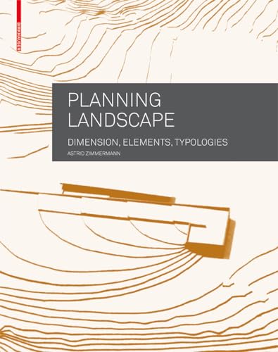 Planning Landscape: Dimensions, Elements, Typologies von Birkhauser