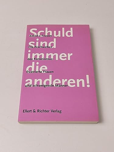 Schuld sind immer die anderen! Die Nachwehen des Feminismus. Frustrierte Frauen und schweigende Männer von Ellert & Richter Verlag G